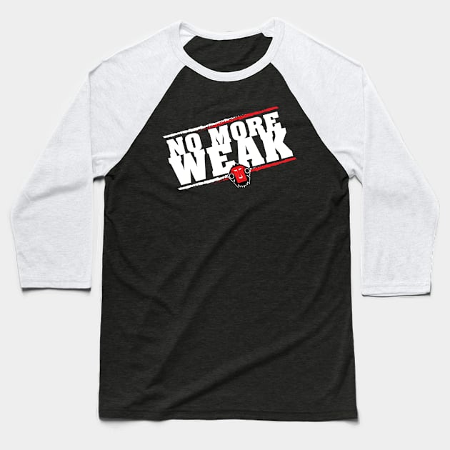 No More Weak! Baseball T-Shirt by RebelAnthem